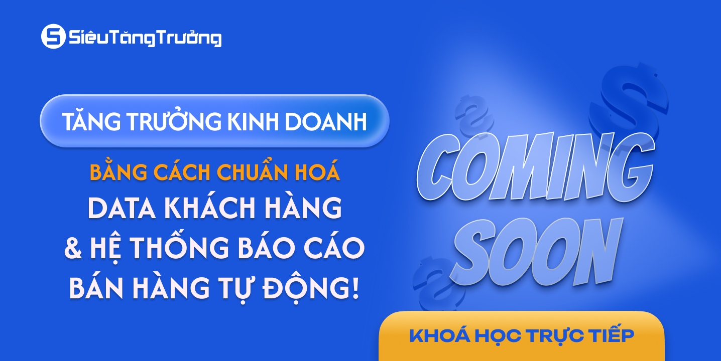 Tăng trưởng kinh doanh bằng cách chuẩn hóa data khách hàng & hệ thống báo cáo bán hàng tự động
